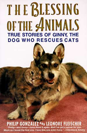 The Blessing of the Animals: True Stories of Ginny, the Dog Who Rescues Cats de Philip Gonzalez