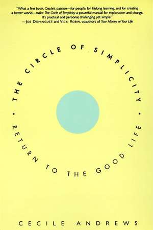 The Circle of Simplicity: Return to the Good Life de Cecile Andrews