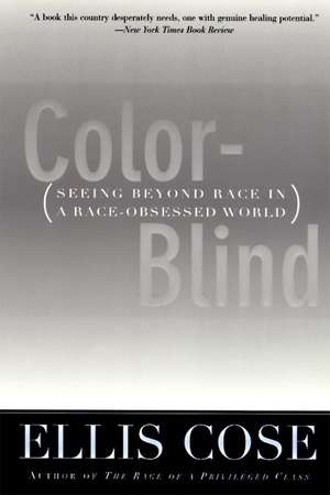 Color-Blind: Seeing Beyond Race in a Race-Obsessed World de Ellis Cose