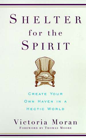 Shelter for the Spirit: Create Your Own Haven in a Hectic World de Victoria Moran