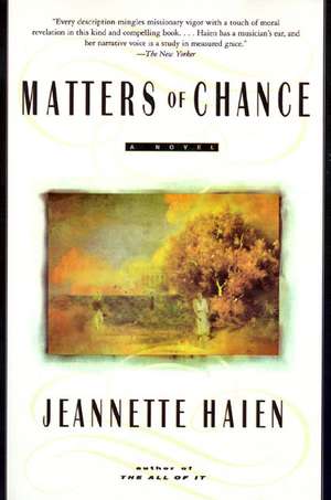 Matters of Chance: A Novel de Jeannette Haien