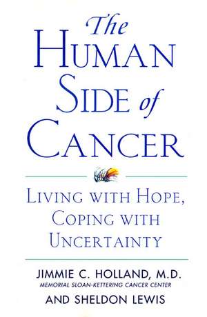 The Human Side of Cancer: Living with Hope, Coping with Uncertainty de Jimmie Holland