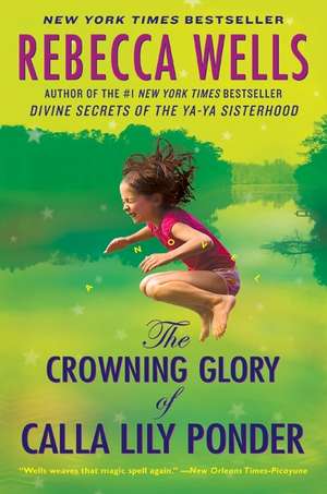 The Crowning Glory of Calla Lily Ponder: A Novel de Rebecca Wells