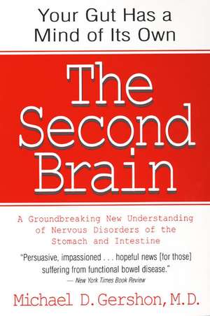 The Second Brain: A Groundbreaking New Understanding of Nervous Disorders of the Stomach and Intestine de Michael Gershon