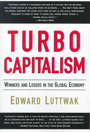 Turbo-Capitalism: Winners and Losers in the Global Economy de Edward N. Luttwak