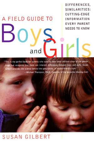 A Field Guide to Boys and Girls: Differences, Similarities: Cutting-Edge Information Every Parent Needs to Know de Susan Gilbert