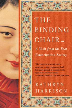 The Binding Chair: or, A Visit from the Foot Emancipation Society de Kathryn Harrison