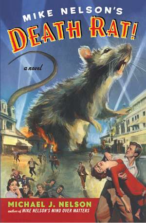 Mike Nelson's Death Rat!: A Novel de Michael J. Nelson