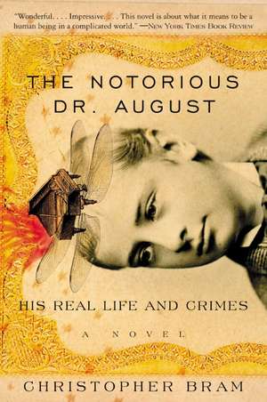 The Notorious Dr. August: His Real Life and Crimes de Christopher Bram