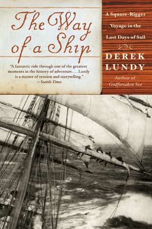 The Way of a Ship: A Square-Rigger Voyage in the Last Days of Sail de Derek Lundy