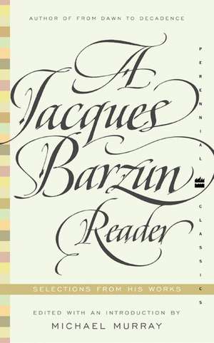 A Jacques Barzun Reader: Selections from His Works de Jacques Barzun