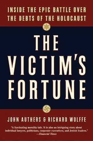 The Victim's Fortune: Inside the Epic Battle over the Debts of the Holocaust de John Authers