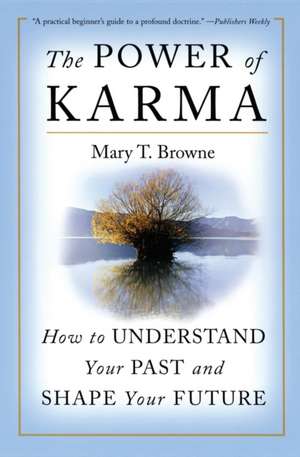 The Power of Karma: How to Understand Your Past and Shape Your Future de Mary T. Browne