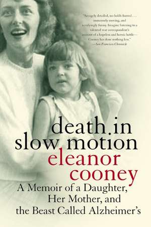 Death in Slow Motion: A Memoir of a Daughter, Her Mother, and the Beast Called Alzheimer's de Eleanor Cooney