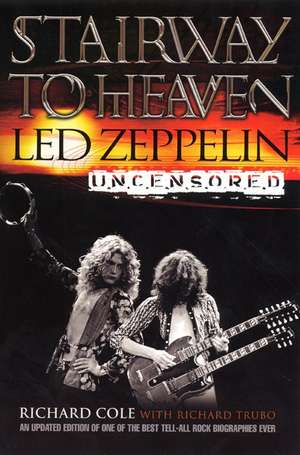 Stairway to Heaven: Led Zeppelin Uncensored de Richard Cole