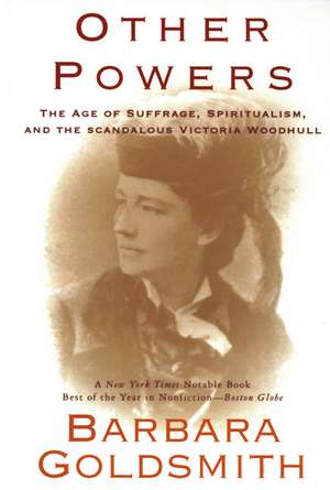 Other Powers: The Age of Suffrage, Spiritualism, and the Scandalous Victoria Woodhull de Barbara Goldsmith