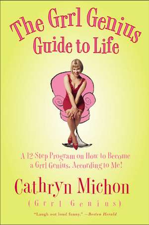 The Grrl Genius Guide to Life: A Twelve-Step Program on How to Become a Grrl Genius, According to Me! de Cathryn Michon