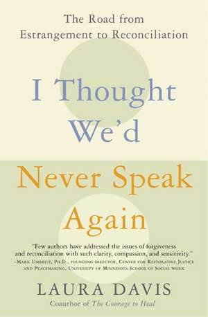 I Thought We'd Never Speak Again: The Road from Estrangement to Reconciliation de Laura Davis