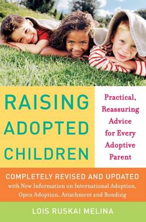 Raising Adopted Children, Revised Edition: Practical Reassuring Advice for Every Adoptive Parent de Lois Ruskai Melina