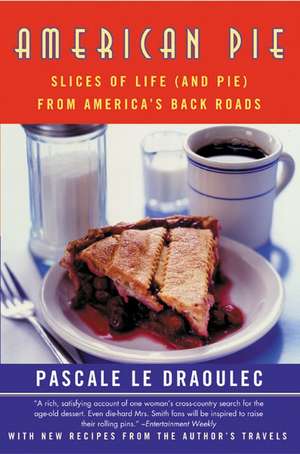 American Pie: Slices of Life (and Pie) from America's Back Roads de Pascale Le Draoulec