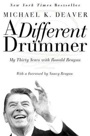 A Different Drummer: My Thirty Years with Ronald Reagan de Michael K Deaver