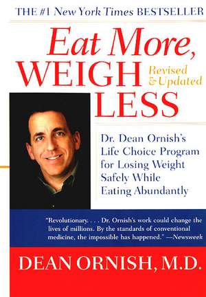 Eat More, Weigh Less: Dr. Dean Ornish's Life Choice Program for Losing Weight Safely While Eating Abundantly de Dean Ornish