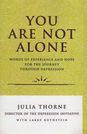 You Are Not Alone: Words of Experience & Hope for the Journey Through Depresion de Julia Thorne