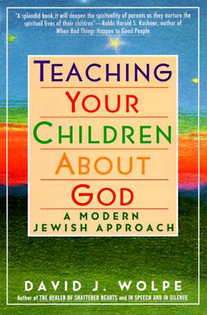 Teaching Your Children About God: A Modern Jewish Approach de David J. Wolpe