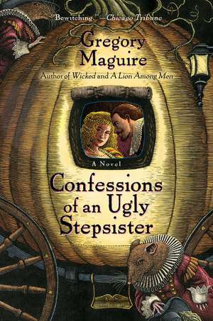 Confessions of an Ugly Stepsister: A Novel de Gregory Maguire