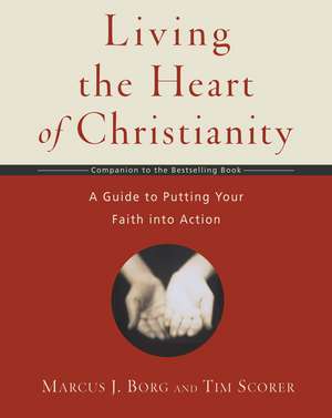 Living the Heart of Christianity: A Companion Workbook to The Heart of Christianity-A Guide to Putting Your Faith into Action de Marcus J. Borg