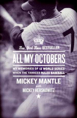 All My Octobers: My Memories of 12 World Series When the Yankees Ruled Baseball de Mickey Mantle