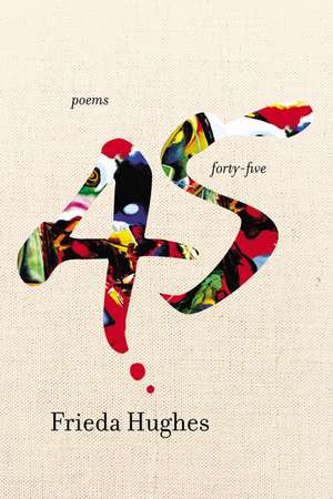 Forty-five: Poems de Frieda Hughes