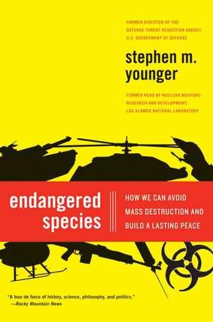 Endangered Species: How We Can Avoid Mass Destruction and Build a Lasting Peace de Stephen M. Younger, PhD