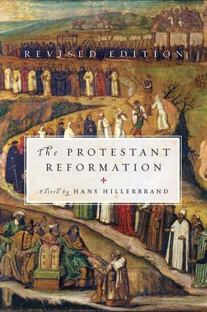 The Protestant Reformation: Revised Edition de Hans J. Hillerbrand