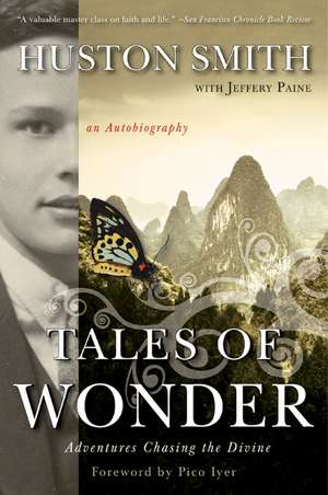 Tales of Wonder: Adventures Chasing the Divine, an Autobiography de Huston Smith