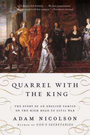 Quarrel with the King: The Story of an English Family on the High Road to Civil War de Adam Nicolson