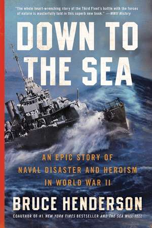 Down to the Sea: An Epic Story of Naval Disaster and Heroism in World War II de Bruce Henderson