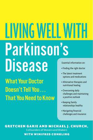 Living Well with Parkinson's Disease: What Your Doctor Doesn't Tell You....That You Need to Know de Gretchen Garie