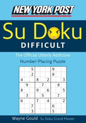 New York Post Difficult Sudoku: The Official Utterly Adictive Number-Placing Puzzle de Wayne Gould