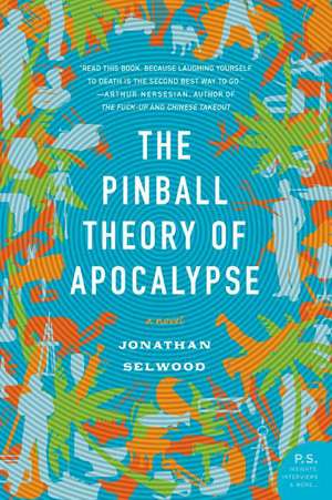 The Pinball Theory of Apocalypse: A Novel de Jonathan Selwood