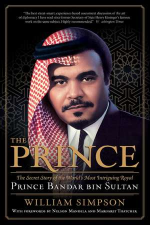 The Prince: The Secret Story of the World's Most Intriguing Royal, Prince Bandar bin Sultan de William Simpson