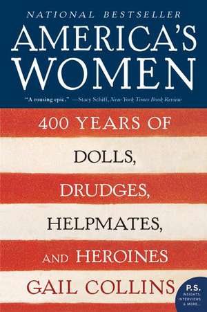 America's Women: 400 Years of Dolls, Drudges, Helpmates, and Heroines de Gail Collins