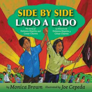 Side by Side/Lado a lado: The Story of Dolores Huerta and Cesar Chavez/La historia de Dolores Huerta y Cesar Chavez de Monica Brown