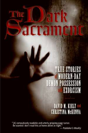 The Dark Sacrament: True Stories of Modern-Day Demon Possession and Exorcism de David Kiely