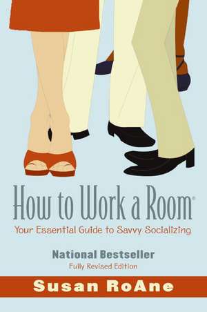 How to Work a Room: Your Essential Guide to Savvy Socializing de Susan RoAne