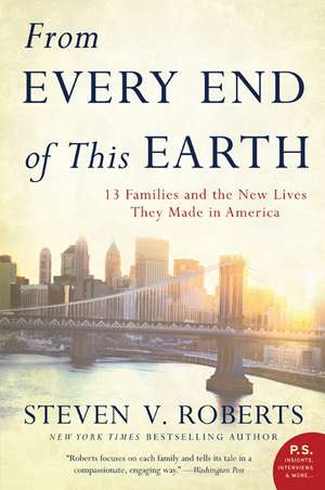 From Every End of This Earth: 13 Families and the New Lives They Made in America de Steven V. Roberts