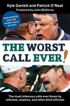 The Worst Call Ever!: The Most Infamous Calls Ever Blown by Referees, Umpires, and Other Blind Officials de Kyle Garlett