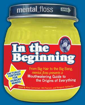 Mental Floss presents In the Beginning: From Big Hair to the Big Bang, mental_floss presents a Mouthwatering Guide to the Origins of Everything de Editors of Mental Floss