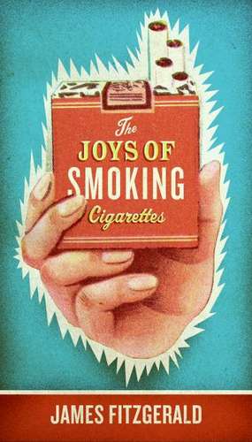 The Joys of Smoking Cigarettes de James Fitzgerald