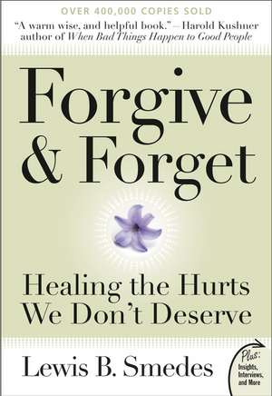 Forgive and Forget: Healing the Hurts We Don't Deserve de Lewis B. Smedes